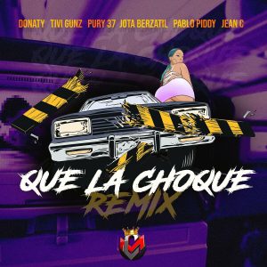 Donaty Ft. Tivi Gunz, Pury 37, Jota Berzatil, Pablo Piddy Y Jeanc – Que La Choque (Remix)
